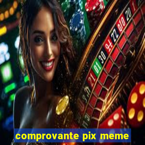 comprovante pix meme